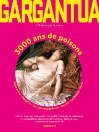 Gargantua : l'histoire par le menu, n° 2. 3.000 ans de poisons : Cléopâtre, les matrones de Rome, Socrate, Néron, la tragédie du goûteur, les Médicis, la Brinvilliers, le guide nature