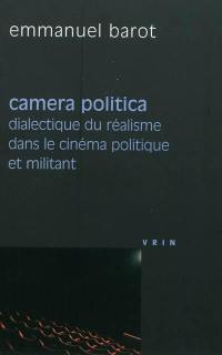 Camera politica : dialectique du réalisme dans le cinéma politique et militant (groupes Medvedkine, Francesco Rosi, Peter Watkins)