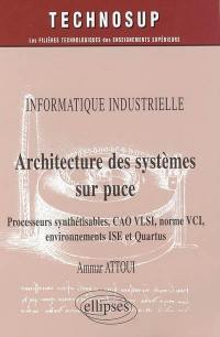 Architecture des systèmes sur puce : processeurs synthétisables, CAO VLSI, norme VCI, environnements ISE et Quartus : informatique industrielle
