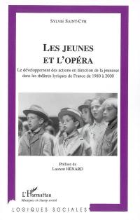 Les jeunes et l'opéra : le développement des actions en direction de la jeunesse dans les théâtres lyriques de France de 1980 à 2000