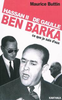 Hassan II, De Gaulle, Ben Barka : ce que je sais d'eux