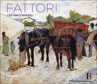 Giovanni Fattori : les Macchiaioli : 1825-1908