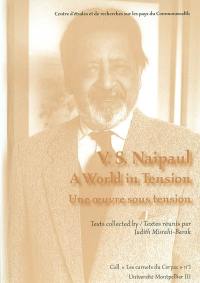V.S. Naipaul, une oeuvre sous tension. V.S. Naipaul, a world in tension