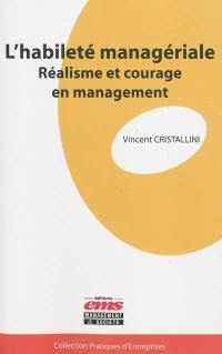 L'habileté managériale : réalisme et courage en management