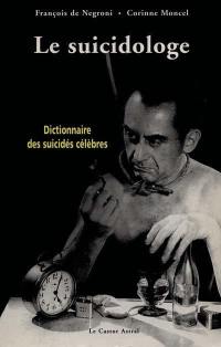 Le suicidologe : dictionnaire des suicidés célèbres