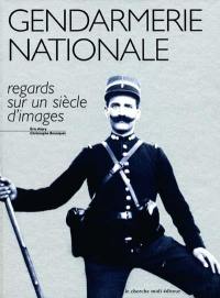 La gendarmerie nationale : regards sur un siècle d'images