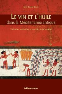 Le vin et l'huile dans la Méditerranée antique : viticulture, oléiculture et procédés de fabrication
