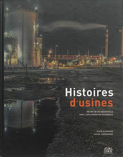 Histoires d'usines : 180 ans de vie industrielle dans l'agglomération rouennaise