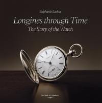 Longines through time : the story of the watch