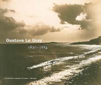 Gustave Le Gray, photographe, 1820-1884 : exposition, Paris, Bibliothèque nationale de France, 19 mars-16 juin 2002
