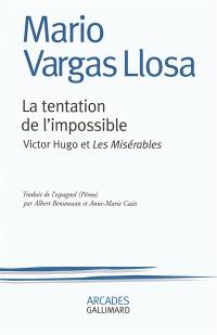 La tentation de l'impossible : Victor Hugo et Les misérables