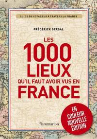 Les 1.000 lieux qu'il faut avoir vus en France : guide du voyageur à travers la France