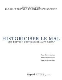 Historiciser le mal : une édition critique de Mein Kampf : nouvelle traduction, annotation critique, analyse historique
