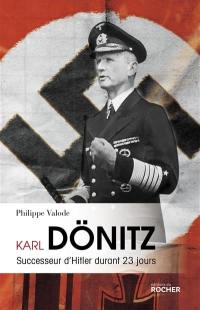 Karl Dönitz : successeur d'Hitler durant 23 jours