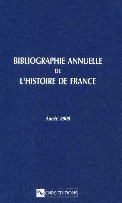 Bibliographie annuelle de l'histoire de France : du cinquième siècle à 1958. Vol. 46. Année 2000