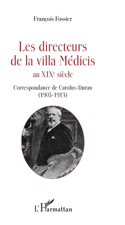 Les directeurs de la villa Médicis au XIXe siècle. Correspondance de Carolus-Duran (1905-1913)