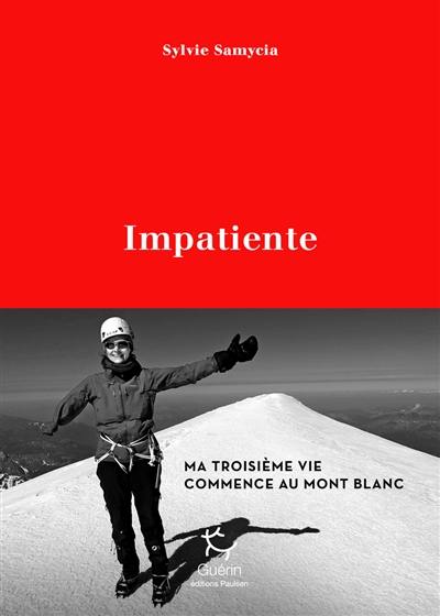 Impatiente : ma troisième vie commence au Mont-Blanc