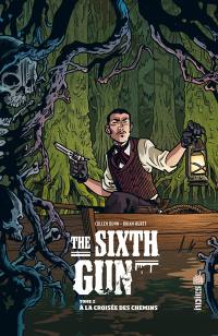 The sixth gun. Vol. 2. A la croisée des chemins