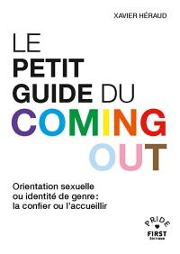 Le petit guide du coming out : orientation sexuelle ou identité de genre : la confier ou l'accueillir