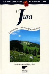 Le Jura : les paysages, la vie sauvage, les terroirs