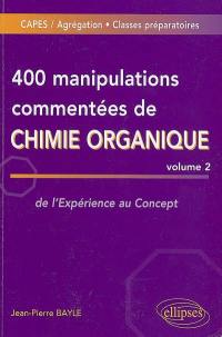 400 manipulations commentées de chimie organique : de l'expérience au concept. Vol. 2
