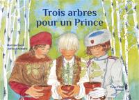 Trois arbres pour un prince : conte traditionnel