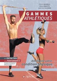Gammes athlétiques pour le sportif : améliorez votre condition physique : de l'entretien à la performance, principes fondamentaux, applications pratiques et séances types