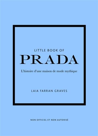 Little book of Prada : l'histoire d'une maison de mode mythique : non officiel et non autorisé