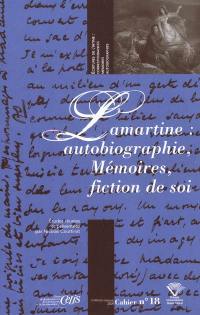 Lamartine : autobiographie, mémoires, fiction de soi