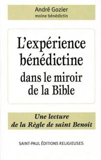 L'expérience bénédictine dans le miroir de la Bible : une lecture de la règle de saint Benoît