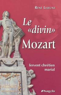 Le divin Mozart : fervent chrétien marial