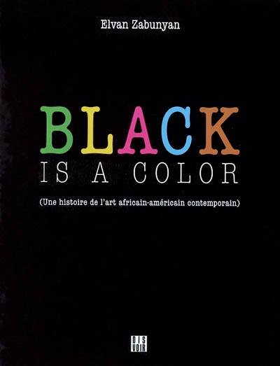 Black is a color : une histoire de l'art africain-américain contemporain
