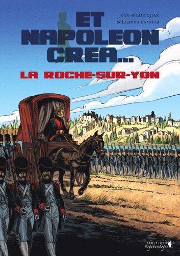 Et Napoléon créa... La Roche-sur-Yon
