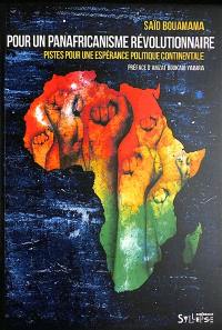 Pour un panafricanisme révolutionnaire : pistes pour une espérance politique continentale : une contribution nord-africaine