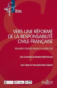 Vers une réforme de la responsabilité civile française : regards croisés franco-québécois