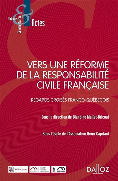 Vers une réforme de la responsabilité civile française : regards croisés franco-québécois