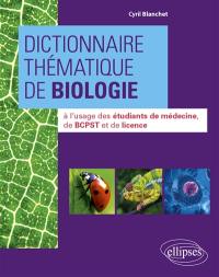 Dictionnaire thématique de biologie à l'usage des étudiants de médecine, de BCPST et de licence