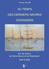 Au temps des derniers navires dorissiers : sur les bancs de Terre-Neuve et du Groenland : 1945 à 1948