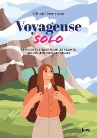 Voyageuse solo : le guide pratique pour les femmes qui veulent voyager seules