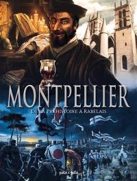 Montpellier. Vol. 1. De la préhistoire à Rabelais : de 60000 av. J.-C. à la Renaissance