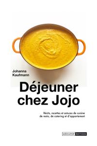 Déjeuner chez Jojo : récits, recettes et astuces de cuisine de resto, de catering et d'appartement