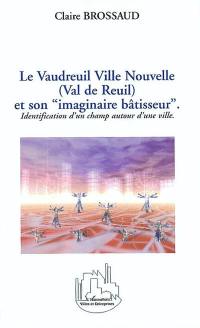 Le Vaudreuil ville nouvelle (Val de Reuil) et son imaginaire bâtisseur : identification d'un champ autour d'une ville