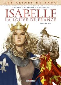 Les reines de sang. Isabelle, la Louve de France. Vol. 2