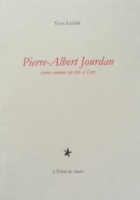 Pierre-Albert Jourdan : écrire comme on tire à l'arc