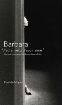 Barbara : j'aurai vécu d'avoir aimé : Barbara interprète de Rainer Maria-Rilke