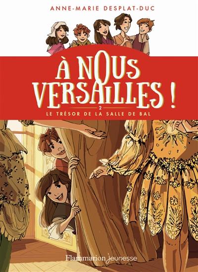 A nous Versailles !. Vol. 2. Le trésor de la salle de bal