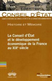Le Conseil d'Etat et le développement économique de la France au XIXe siècle : actes de la journée d'études organisée au Conseil d'Etat le 20 mai 2011