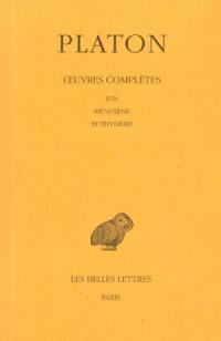 Oeuvres complètes. Vol. 5-1. Ion. Ménexène. Euthydème