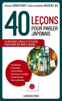 40 leçons pour parler japonais : la méthode simple et efficace pour avoir des bases solides ! : niveau débutant pour acuqérir le niveau B1