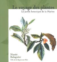 Le voyage des plantes : le jardin botanique de la Marine 1766-1890 : Musée Balaguier, La Seyne-sur-Mer, 3 février-31 décembre 2008